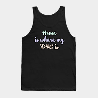 Home is where my dog is Tank Top